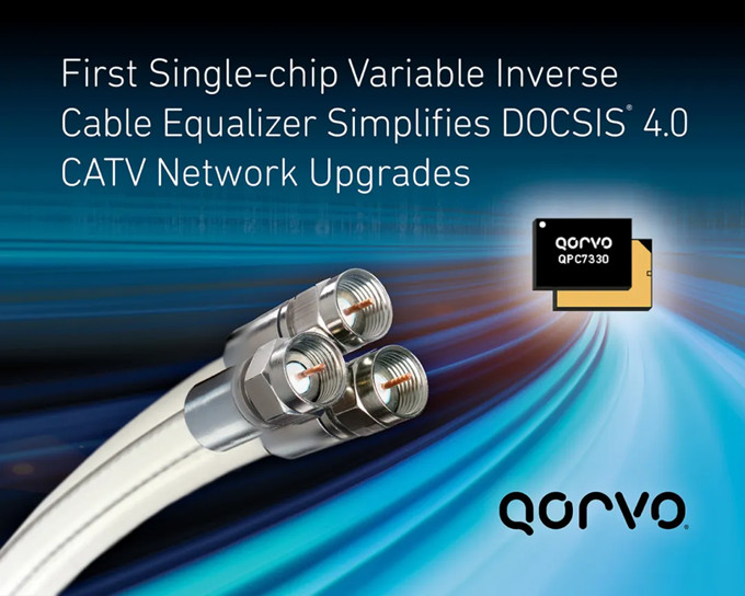 Qorvo?推出簡化DOCSIS? 4.0 CATV網(wǎng)絡(luò)升級的創(chuàng)新芯片